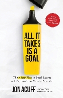 All It Takes Is a Goal: The 3-Step Plan to Ditch Regret and Tap Into Your Massive Potential (Paperback)