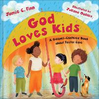 God Loves Kids: A Gospel-Centered Book About Foster Care (Hardback)