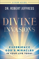 Divine Invasions Study Guide: Experience God's Miracles in Your Life Today (Paperback)