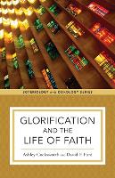 Glorification and the Life of Faith (Paperback)