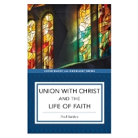Union with Christ and the Life of Faith - Soteriology and Doxology (Paperback)