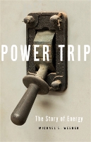 Power Trip: The Story of Energy (Hardback)