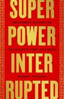 Superpower Interrupted: The Chinese History of the World (Hardback)