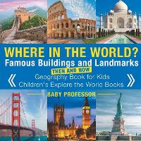 Where in the World? Famous Buildings and Landmarks Then and Now - Geography Book for Kids Children's Explore the World Books (Paperback)