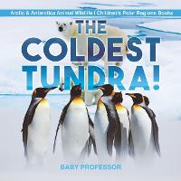 The Coldest Tundra! Arctic & Antarctica Animal Wildlife Children's Polar Regions Books (Paperback)