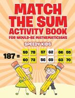 Match the Sum Activity Book for Would-Be Mathematicians (Paperback)