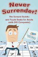 Never Surrender! The Samurai Sudoku and Puzzle Books for Adults (with 240 Conquests!) (Paperback)