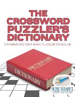 The Crossword Puzzler's Dictionary Crossword 150+ Hard Puzzles to Solve! (Paperback)