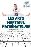 Les arts martiaux mathematiques 240 grilles Sudoku, niveau ceinture noire ! (Paperback)