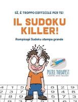 Il Sudoku Killer! Si, e troppo difficile per te! Rompicapi Sudoku stampa grande (Paperback)