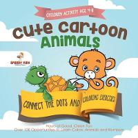 Children Activity Age 4-8. Cute Cartoon Animals Connect the Dots and Coloring Exercises. Hours of Good, Clean Fun. Over 100 Opportunities to Learn Colors, Animals and Numbers (Paperback)