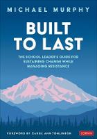 Built to Last: The School Leader′s Guide for Sustaining Change While Managing Resistance (Paperback)
