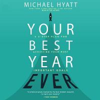 Your Best Year Ever: A 5-Step Plan for Achieving Your Most Important Goals (CD-Audio)