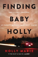 Finding Baby Holly: Lost to a Cult, Surviving My Parents' Murders, and Saved by Prayer (Paperback)