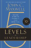 The 5 Levels of Leadership (10th Anniversary Edition): Proven Steps to Maximize Your Potential (Hardback)