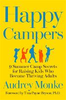 Happy Campers: 9 Summer Camp Secrets for Raising Kids Who Become Thriving Adults (Hardback)