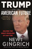 Trump and the American Future: Solving the Great Problems of Our Time (Hardback)