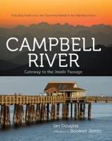 Campbell River: Getaway to the Inside Passage - Including Strathcona, the Discovery Islands & the Mainland Inlets (Hardback)