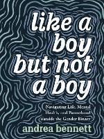 Like A Boy But Not A Boy: Navigating Life, Mental Health, and Parenthood Outside the Gender Binary (Paperback)