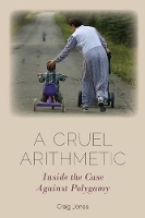 A Cruel Arithmetic: Inside the Case Against Polygamy (Paperback)