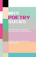 Why Poetry Sucks: An Anthology of Humorous Experimental Canadian Poetry (Paperback)