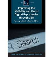 Improving the Visibility and Use of Digital Repositories through SEO: A LITA Guide (Paperback)