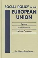 Social Policy in the European Union: Between Harmonization and National Autonomy (Hardback)