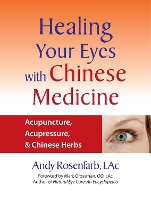 Healing Your Eyes with Chinese Medicine: Acupuncture, Acupressure, & Chinese Herbs (Paperback)
