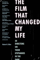 The Film That Changed My Life: 30 Directors on Their Epiphanies in the Dark (Paperback)