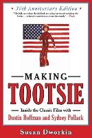 Making Tootsie: Inside the Classic Film with Dustin Hoffman and Sydney Pollack (Paperback)