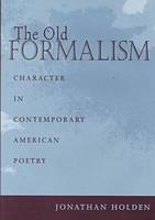 The Old Formalism: Character in Contemporary American Poetry (Hardback)