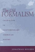 The Old Formalism: Character and Contemporary American Poetry (Paperback)