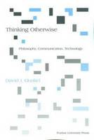 Thinking Otherwise: Philosophy, Communication, Technology (Paperback)