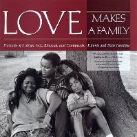 Love Makes a Family: Portraits of Lesbian, Gay, Bisexual and Transgendered Parents and Their Families (Paperback)
