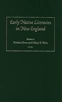 Early Native Literacies in New England: A Documentary and Critical Anthology - Native Americans of the Northeast: Culture, History & the Contemporary S. (Hardback)