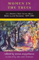 Women in the Trees: U.S. Women's Short Stories About Battering and Resistance, 1839-2000 - American Women's Stories Project (Paperback)
