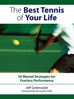 The Best Tennis of Your Life: 50 Mental Strategies for Fearless Performance (Paperback)