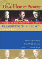 Preserving the Legacy, Volume Three: Anne Bogart, Ricardo Khan and Kent Thompson - TCG Oral History Project (DVD video)