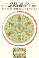 Cultivating a Compassionate Heart: The Yoga Method of Chenrezig (Paperback)
