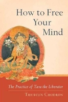 How to Free Your Mind: The Practice of Tara the Liberator (Paperback)