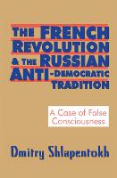 The French Revolution and the Russian Anti-Democratic Tradition: A Case of False Consciousness (Hardback)