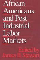 African Americans and Post-Industrial Labor Markets (Paperback)