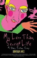 My Less Than Secret Life: A Diary, Fiction, Essays (Paperback)
