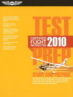 Certified Flight Instructor Test Prep 2010: Study and Prepare for the Ground, Flight and Sport Instructor, Airplane, Helicopter, Glider, Weight-Shift Control, Powered Parachute, Add-on Ratings, Fundamentals of Instructing, and Designated Pilot Examiner Faa Knowledge Exams - Certified Flight Instructor Test Prep