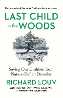 Last Child in the Woods: Saving Our Childern from Nature-deficit Disorder (Paperback)