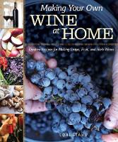 Making Your Own Wine at Home: Creative Recipes for Making Grape, Fruit, and Herb Wines (Paperback)