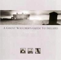 Ghost Watcher's Guide to Ireland, A (Hardback)