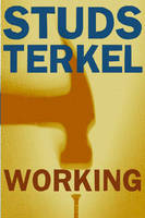 Working: People Talk About What They Do All Day and How They Feel About What They Do (Paperback)