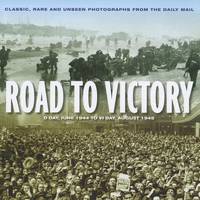 Road to Victory: D-Day, June 1944 to V-J Day, August 1945 (Hardback)