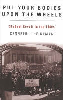 Put Your Bodies Upon The Wheels: Student Revolt in the 1960s - American Ways (Hardback)